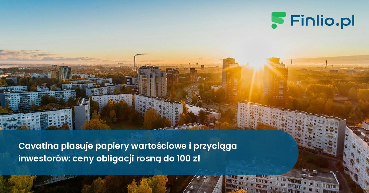 Cavatina plasuje papiery wartościowe i przyciąga inwestorów: ceny obligacji rosną do 100 zł