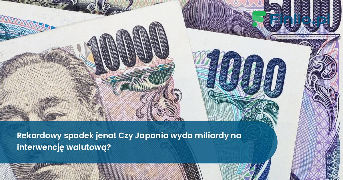 Rekordowy spadek jena! Czy Japonia wyda miliardy na interwencję walutową?