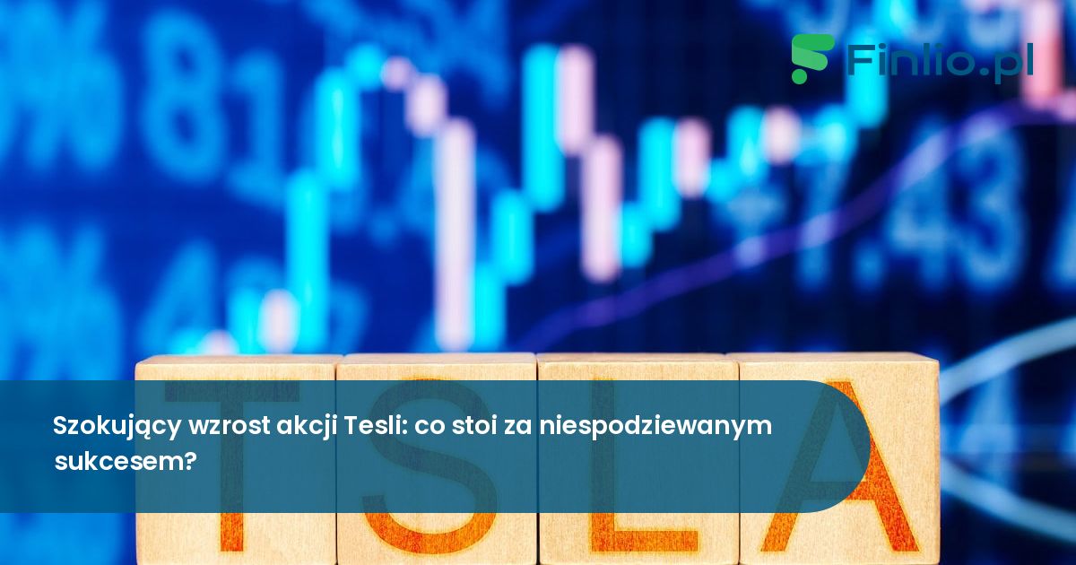 Szokujący wzrost akcji Tesli: co stoi za niespodziewanym sukcesem?