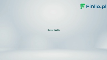 Akcje Clover Health (CLOV) – Notowania, aktualny kurs, wykres, jak kupić, dywidenda 2024